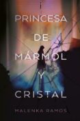 PRINCESA DE MARMOL Y CRISTAL di RAMOS, MALENKA 