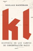 KL: HISTORIA DE LOS CAMPOS DE CONCENTRACION NAZIS de WACHSMANN, NIKOLAUS 
