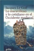 LO MARAVILLOSO Y LO COTIDIANO EN EL OCCIDENTE MEDIEVAL (4 ED.) de LE GOFF, JACQUES 