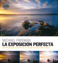 LA EXPOSICIN PERFECTA. EDICIN REVISADA Y ACTUALIZADA de FREEMAN, MICHAEL 