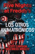 FIVE NIGHTS AT FREDDY S: LOS OTROS ANIMATRONICOS de CAWTHON, SCOTT  BREED-WRISLEY, KIRA 