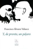Y, DE PRONTO, UN PJARO di ALVAREZ VELASCO, FRANCISCO 