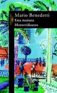 ESTA MAANA, MONTEVIDEANOS de BENEDETTI, MARIO 