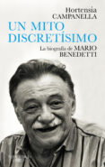 UN MITO DISCRETSIMO. LA BIOGRAFA DE MARIO BENEDETTI de CAMPANELLA, HORTENSIA 