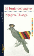 EL BRUJO DEL CUERVO de THIONGO, NGUGI WA 
