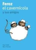 FEROZ Y EL CAVERNICOLA Y SUS AMIGOS (FEROZ Y EL CAVERNICOLA, 3) de THIES, PAUL 