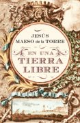 EN UNA TIERRA LIBRE de MAESO DE LA TORRE, JESUS 