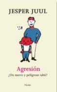 AGRESION: UN NUEVO Y PELIGROSO TABU? de JUUL, JESPER 
