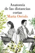 LA ANATOMA DE LAS DISTANCIAS CORTAS de ORRIOLS, MARTA 