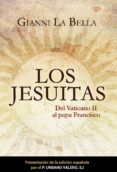 LOS JESUITAS: DEL VATICANO II AL PAPA FRANCISCO di BELLA, GIANNI LA 