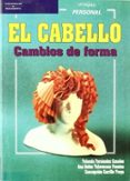 EL CABELLO: CAMBIOS DE FORMA de CARRILLO TROYA, CONCEPCION  TALAVERANO FUENTES, ANA BELEN  FERNANDEZ CANALES, YOLANDA 