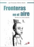 FRONTERAS EN EL AIRE: RETRATOS CON MUSICA DE FONDO di VILCHEZ MARTIN, LUIS FERNANDO 
