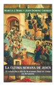 LA ULTIMA SEMANA DE JESUS di BORG, MARCUS J. 
