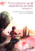 PROFUNDIZACION EN LA EXPERIENCIA DE DIOS: ITINERARIO 4: COMPLEMEN TO A LOS EJERCICIOS DE PRIMERA SEMANA (23 DIPTICOS) di VV.AA. 