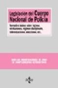 LEGISLACION DEL CUERPO NACIONAL DE POLICIA: NORMATIVA BASICA SOBR E INGRESO, RETRIBUCIONES, REGIMEN DISCIPLINARIO, INDEMNIZACIONES, ELECCIONES, ETC. di VV.AA. 
