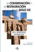 LA CONSERVACION Y LA RESTAURACION EN EL SIGLO XX di GONZALEZ MOZO, ANAMACARRON MIGUEL, ANA MARIA