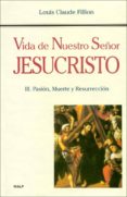 VIDA DE NUESTRO SEOR JESUCRISTO: PASION , MUERTE Y RESURRECCION de FILLION, LOUIS CLAUDE 