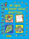 MI LIBRO DE HACER COSAS DIVERTIDAS de BEATON, CLARE 