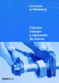 ENCICLOPEDIA DE FONTANERIA: CALCULOS DE TRABAJOS Y REPARACION DE AVERIAS di VV.AA. 