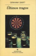 ULTIMOS TRAGOS de SWIFT, GRAHAM 