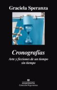 CRONOGRAFIAS: ARTE Y FICCIONES DE UN TIEMPO SIN TIEMPO de SPERANZA, GRACIELA 