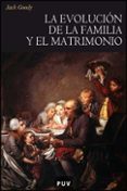 LA EVOLUCION DE LA FAMILIA Y EL MATRIMONIO de GOODY, JACK 