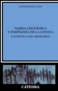 TEORIA LINGISTICA Y ENSEANZA DE LA LENGUA: LINGISTICA PARA PRO FESORES di GONZALEZ NIETO, LUIS 