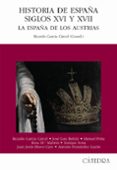 HISTORIA DE ESPAA: SIGLOS XVI Y XVII: LA ESPAA DE LOS AUSTRIAS de GARCIA CARCEL, RICARDO 