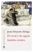 EL CORAL Y LAS AGUAS; INTILES TOTALES de ZUIGA, JUAN EDUARDO 