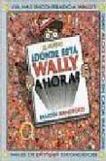 DONDE ESTA WALLY AHORA? (NUEVO) de HANDFORD, MARTIN 
