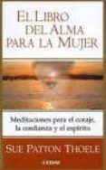 EL LIBRO DEL ALMA PARA LA MUJER: MEDITACIONES PARA EL CORAJE, LA CONFIANZA Y EL ESPIRITU de THOELE, SUE PATTON 