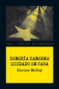 DEBERIA HABERME QUEDADO EN CASA de MCCOY, HORACE 