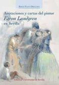 ANOTACIONES Y CARTAS DEL PINTOR EGRON LUNDGREN EN SEVILLA di PLAZA ORELLANA, ROCIO 