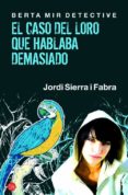 BERTA MIR. EL CASO DEL LIRO QUE HABLABA DEMASIADO de SIERRA I FABRA, JORDI 