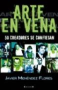 ARTE EN VENA: 50 CREADORES SE CONFIESAN de MENENDEZ FLORES, JAVIER 