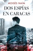DOS ESPIAS EN CARACAS de NAIM, MOISES 