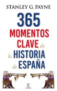 365 MOMENTOS CLAVE DE LA HISTORIA DE ESPAA de PAYNE, STANLEY G. 