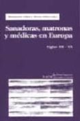 SANADORAS, MATRONAS Y MEDICAS EN EUROPA: SIGLOS XII-XX de CABRE, M.  ORTIZ, T. 