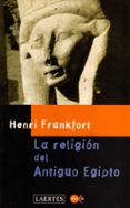 LA RELIGION DEL ANTIGUO EGIPTO di FRANKFORT, HENRI 