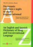 DICCIONARIO CASTELLANO E INGLES DE ARGOT Y LENGUAJE INFORMAL- AN ENGLISH AND SPANISH DICTIONARY OF SLANG AND UNCONVENTIONAL di CARBONELL BASSET, DELFIN 