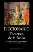 DICCIONARIO ESOTERICO DE LA BIBLIA: LAS CLAVES SECRETAS DEL TEXTO BIBLIOC SEGUN LA TRADICION ROSACRUZ di VV.AA. 