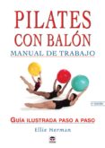 PILATES CON BALON: MANUAL DE TRABAJO: GUIA ILUSTRADA PASO A PASO de HERMAN, ELLIE 