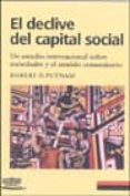 EL DECLIVE DEL CAPITAL SOCIAL: UN ESTUDIO INTERNACIONAL SOBRE SOC IEDADES Y EL SENTIDO COMUNITARIO de PUTNAM, ROBERT D. 