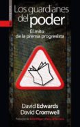 LOS GUARDIANES DEL PODER: EL MITO DE LA PRENSA PROGRESISTA di EDWARDS, DAVID 