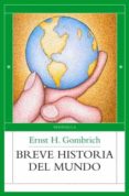BREVE HISTORIA DEL MUNDO de GOMBRICH, ERNST H. 