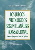 LOS JUEGOS PSICOLOGICOS SEGUN EL ANALISIS TRANSACCIONAL: DOS NO J UEGAN, SI UNO NO QUIERE di SAEZ ALONSO, RAFAEL 
