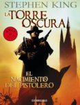 EL NACIMIENTO DEL PISTOLERO ( LA TORRE OSCURA I) de KING, STEPHEN 