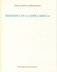 MEDIODIA EN LA OTRA ORILLA (1992-1999) de GOMEZ ESPADA, ANGEL MANUEL 