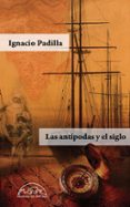LAS ANTIPODAS Y EL SIGLO di PADILLA, IGNACIO 