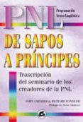 DE SAPOS A PRINCIPES: TRANSCRIPCION DEL SEMINARIO DE LOS CREADORE S DE LA PNL (3 ED.) de GRINDER, JOHN  BANDLER, RICHARD 